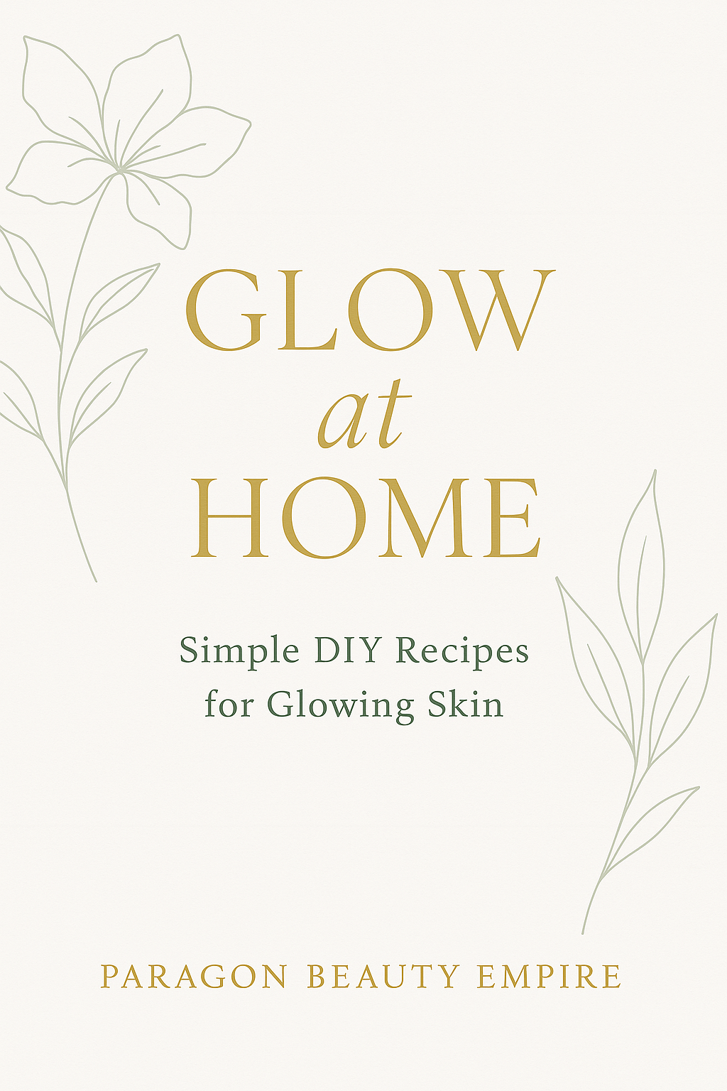 Glow at Home: Simple DIY Recipes for Glowing Skin - Paragon Beauty Empire